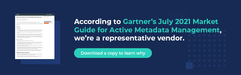 According to Gartner's July 2021 Market Guide for Active Metadata Management, we're a representative vendor. Download a copy to learn why.